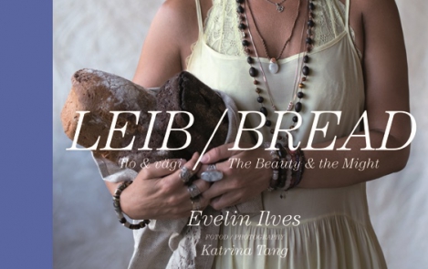 “LEIB. Ilo ja vägi. BREAD. The Beauty & the Might” by Evelin Ilves is launched today