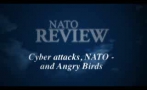 ''Cyber attacks, NATO - and angry birds'', NATO Review